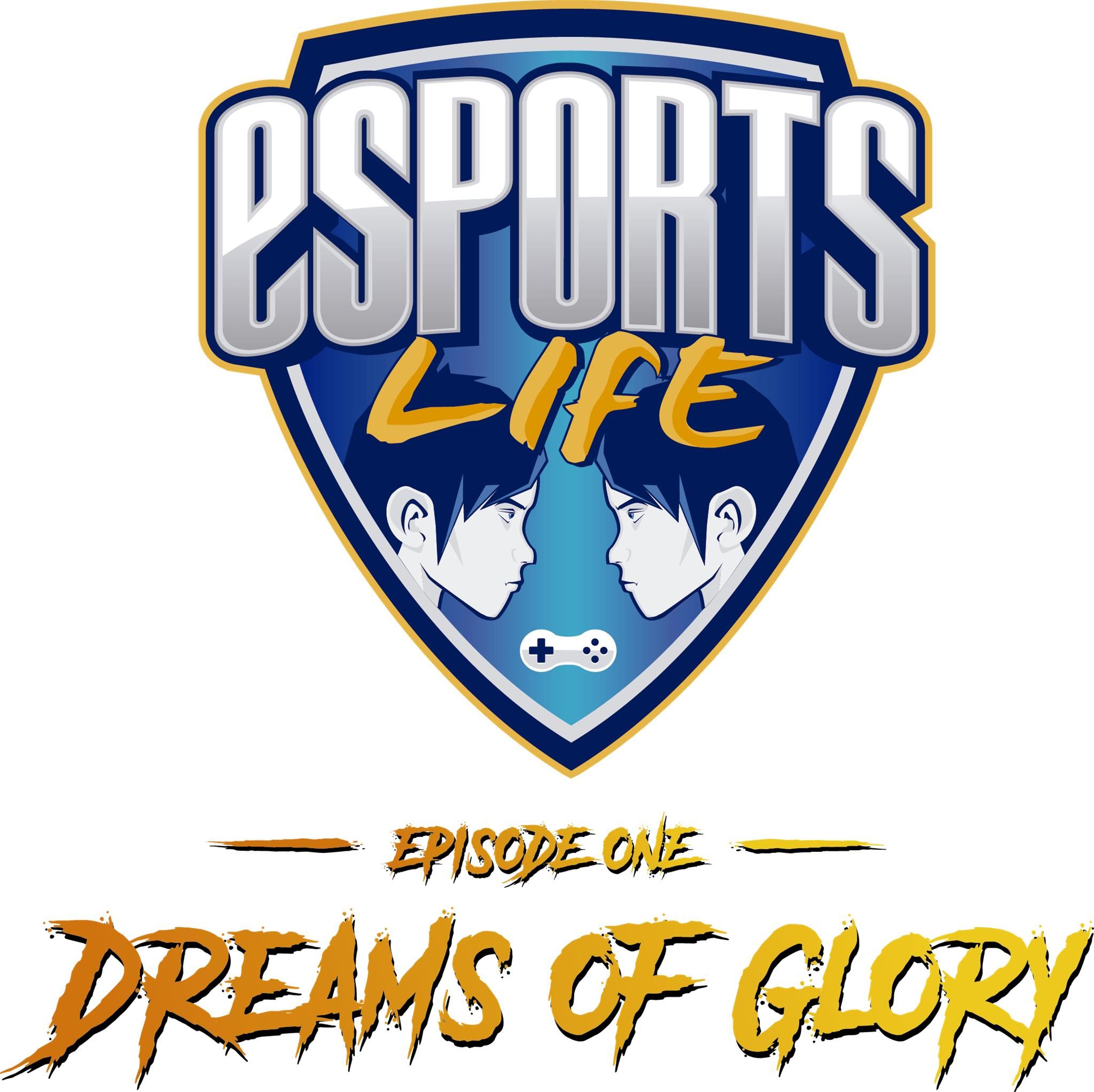 Esports Life: Ep.1 – Dreams of Glory