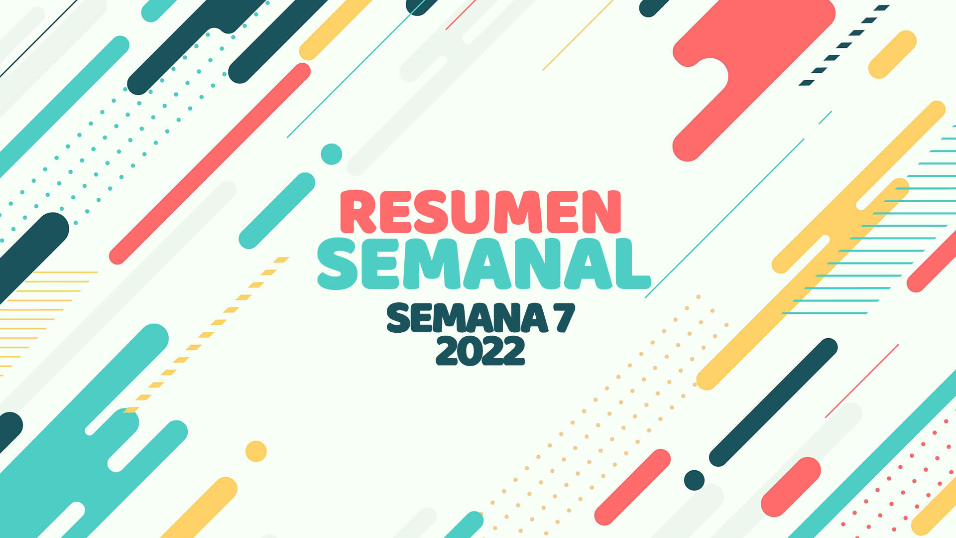 Resumen semanal Semana 7 2022